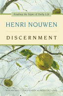 Discernment: Reading the Signs of Daily Life – A Powerful Guide to Spiritual Formation and Finding God's Will by Henri J. M. Nouwen