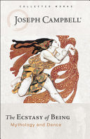 The Ecstasy of Being: Mythology and Dance by Joseph Campbell
