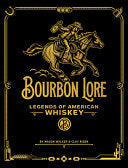 Bourbon Lore: Legends of American Whiskey by Mason Walker, Clay Risen, Darren Higgins