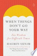 When Things Don't Go Your Way: Zen Wisdom for Difficult Times by Haemin Sunim, Charles La Shure