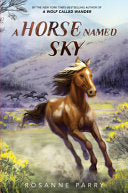 A Horse Named Sky: A Young Mustang’s Gripping Adventure with the Pony Express―a Stand-Alone Companion to the New York Times Bestselling A Wolf Called Wander (A Voice of the Wilderness Novel) by Rosanne Parry, Kirbi Fagan