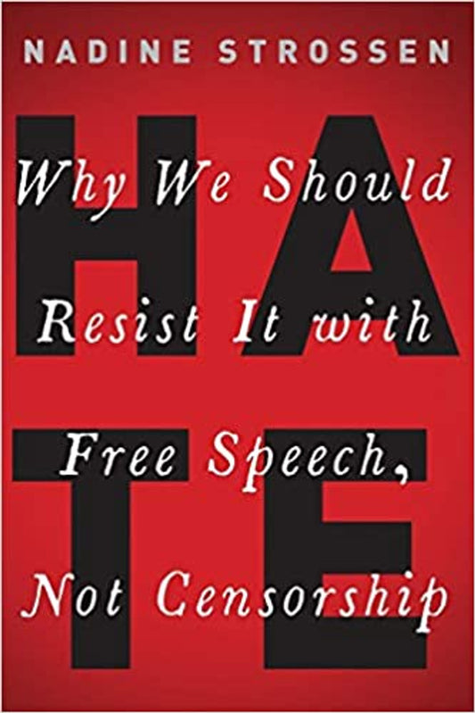 HATE: Why We Should Resist it With Free Speech, Not Censorship