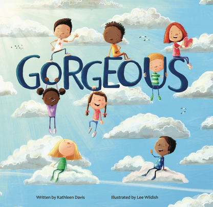 Gorgeous: A rhyming picture book about self love, confidence, and embracing your uniqueness by Kathleen Davis, Lee Wildish