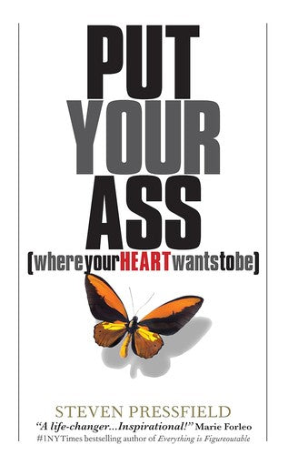 Put Your Ass (where your heart wants to be)