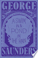 A Swim in a Pond in the Rain: In Which Four Russians Give a Master Class on Writing, Reading, and Life by George Saunders