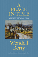 A Place in Time: Twenty Stories of the Port William Membership by Wendell Berry