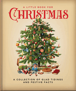 A Little Book for Christmas: A Collection of Glad Tidings and Festive Cheer (Little Books of Lifestyle, Reference & Pop Culture) by OH
