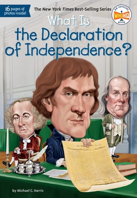 What Is the Declaration of Independence? (What Was?) by Michael C. Harris, Who HQ, Jerry Hoare